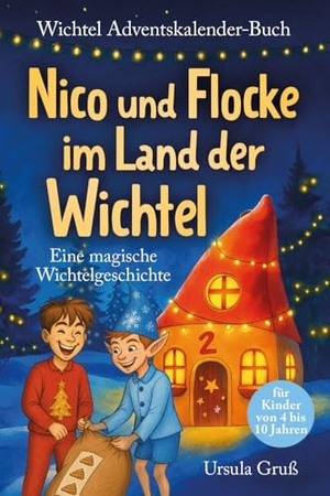 Gruß, Ursula. Wichtel-Adventskalender-Buch | Eine magische Wichtelgeschichte für Kinder von 4 bis 10 Jahren | Nico und Flocke im Land der Wichtel | Zum Vorlesen & Selbstlesen im Advent | Für Erstleser. Ehrengut Verlag, 2025.