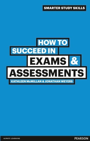 Weyers, Jonathan / Kathleen McMillan. How to Succeed in Exams & Assessments. Pearson Education Limited, 2011.