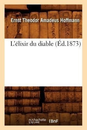 Hoffmann, E T a. L'Élixir Du Diable (Éd.1873). Salim Bouzekouk, 2012.