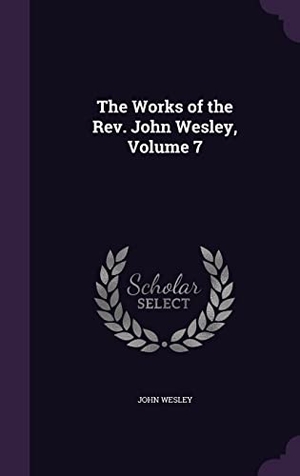 Wesley, John. The Works of the Rev. John Wesley, Volume 7. Touchladybirdlucky Studios, 2016.