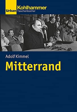 Kimmel, Adolf. François Mitterrand. Kohlhammer W., 2022.