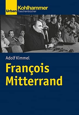 Kimmel, Adolf. François Mitterrand. Kohlhammer W., 2022.
