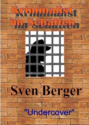 Berger, Sven. Kriminalist im Schatten - "Undercover". tredition, 2019.