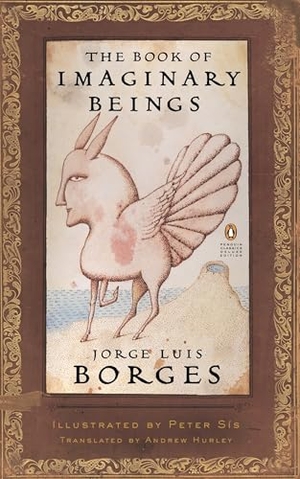 Borges, Jorge Luis. The Book of Imaginary Beings - (Penguin Classics Deluxe Edition). Penguin Publishing Group, 2006.