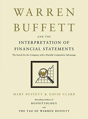 Buffett, Mary / David Clark. Warren Buffett and the Interpretation of Financial Statements - The Search for the Company with a Durable Competitive Advantage. Scribner Book Company, 2008.