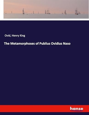 Ovid / Henry King. The Metamorphoses of Publius Ovidius Naso. hansebooks, 2018.