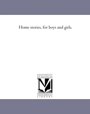 None. Home Stories, For Boys and Girls.. UNIV OF MICHIGAN PR, 2006.
