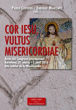 Cervera Barranco, Pablo / Vultus Misericordiae" Congreso Internacional "Cor Iesu. Actas Congreso Internacional "Cor Iesu, vultus misericordiae" : Año Jubilar de la Misericordia : 31 marzo-3 abril de 2016, Barcelona. BAC Editorial, 2017.