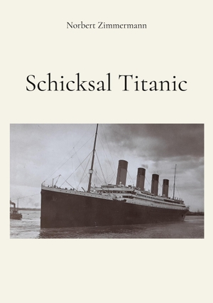 Zimmermann, Norbert. Schicksal Titanic. Books on Demand, 2023.
