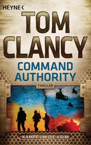 Clancy, Tom. Command Authority - Kampf um die Krim - Thriller. Heyne Taschenbuch, 2016.
