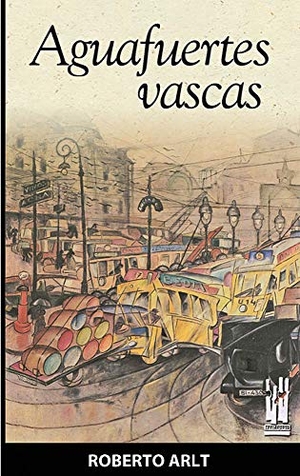 Arlt, Roberto. Aguafuertes vascas. Txalaparta, S.L., 2006.