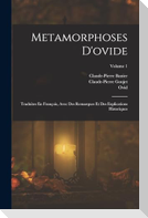 Metamorphoses D'ovide: Traduites En François, Avec Des Remarques Et Des Explications Historiques; Volume 1