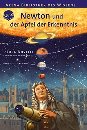Novelli, Luca. Newton und der Apfel der Erkenntnis - Lebendige Biographien. Arena Verlag GmbH, 2009.