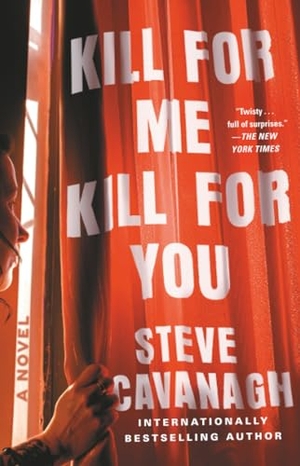 Cavanagh, Steve. Kill for Me, Kill for You. Atria Books, 2025.