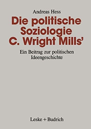 Hess, Andreas. Die politische Soziologie C. Wright Mills¿ - Ein Beitrag zur politischen Ideengeschichte. VS Verlag für Sozialwissenschaften, 1995.