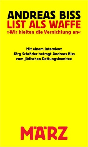 Biss, Andreas / Jörg Schröder. List als Waffe - Wir hielten die Vernichtung an. März Verlag GmbH, 2022.