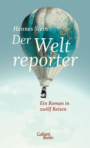 Stein, Hannes. Der Weltreporter - Ein Roman in zwölf Reisen. Galiani, Verlag, 2021.