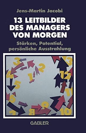 Jacobi, Jens-Martin. 13 Leitbilder des Managers von Morgen - Stärken, Potential, persönliche Ausstrahlung. Gabler Verlag, 1989.