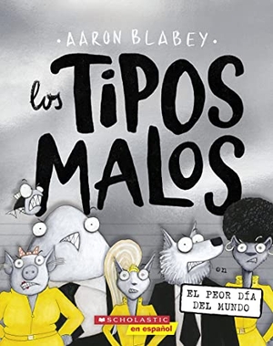 Blabey, Aaron. Los Tipos Malos En El Peor Día del Mundo (the Bad Guys in the Baddest Day Ever). Scholastic Inc., 2023.