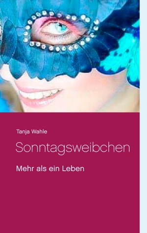 Wahle, Tanja. Sonntagsweibchen - Mehr als ein Leben. Books on Demand, 2018.