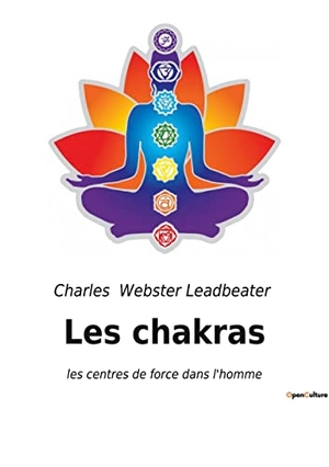 Webster Leadbeater, Charles. Les chakras - les centres de force dans l'homme. Culturea, 2022.