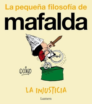 Quino. La Injusticia (La Pequeña Filosofía de Mafalda) / Injustice. Prh Grupo Editorial, 2025.