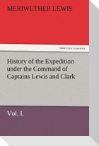 History of the Expedition under the Command of Captains Lewis and Clark, Vol. I. To the Sources of the Missouri, Thence Across the Rocky Mountains and Down the River Columbia to the Pacific Ocean. Performed During the Years 1804-5-6.
