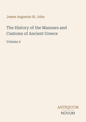 St. John, James Augustus. The History of the Manners and Customs of Ancient Greece - Volume 2. Antiquum Novum Verlag, 2026.