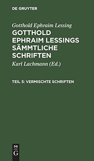 Lessing, Gotthold Ephraim. Gotthold Ephraim Lessing: Gotthold Ephraim Lessings Vermischte Schriften. Teil 5. De Gruyter, 1792.