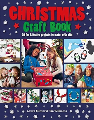 Minter, Laura / Tia Williams. Christmas Craft Book - 30 Fun & Festive Projects to Make with Kids. GMC Publications, 2021.