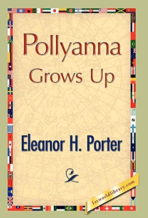 Porter, Eleanor H.. Pollyanna Grows Up. 1st World Publishing, 2008.