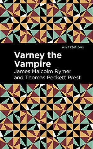 Rymer, James Malcolm / Thomas Peckett Prest. Varney the Vampire. Mint Editions, 2021.