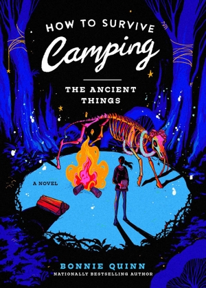 Quinn, Bonnie. How to Survive Camping: The Ancient Things. S&s/Saga Press, 2026.