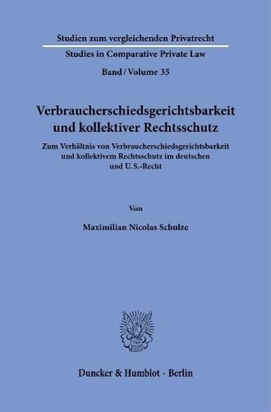 Schulze, Maximilian Nicolas. Verbraucherschiedsgerichtsbarkeit und kollektiver Rechtsschutz - Zum Verhältnis von Verbraucherschiedsgerichtsbarkeit und kollektivem Rechtsschutz im deutschen und U.S.-Recht. Duncker & Humblot GmbH, 2026.