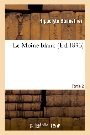Bonnellier, Hippolyte. Le Moine blanc. Tome 2. Hachette Livre, 2018.