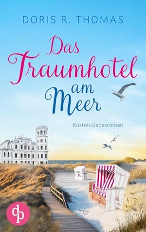 Thomas, Doris R.. Das Traumhotel am Meer - Ein Küsten-Liebesroman. dp Verlag, 2025.