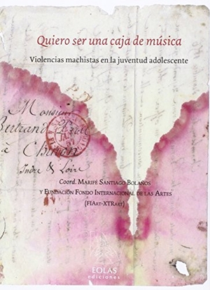 Santiago Bolaños, María Fernanda. Quiero ser una caja de música : violencias machistas en la juventud adolescente. Eolas Ediciones, 2016.