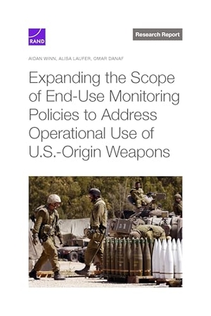 Winn, Aidan Kirby / Laufer, Alisa et al. Expanding the Scope of End-Use Monitoring Policies to Address Operational Use of U.S.-Origin Weapons. RAND Corporation, 2025.