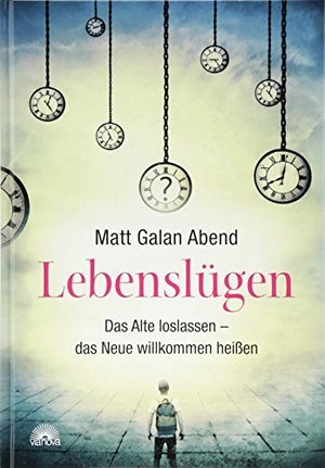 Abend, Matt Galan. Lebenslügen - Das Alte loslassen - das Neue willkommen heißen. Via Nova, Verlag, 2017.