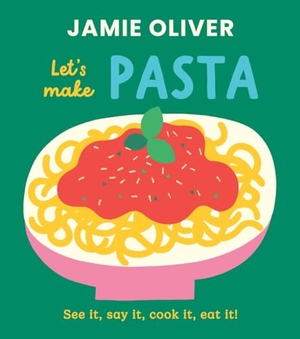 Oliver, Jamie. Let's Make Pasta - See It, Say It, Cook It, Eat It!. Harry N. Abrams, 2025.