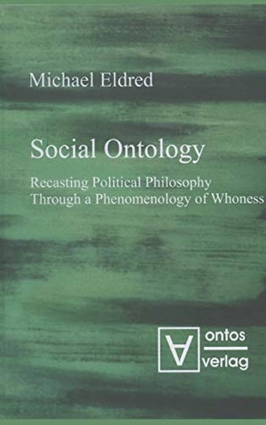 Eldred, Michael. Social Ontology - Recasting Political Philosophy Through a Phenomenology of Whoness. De Gruyter, 2013.
