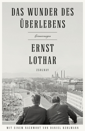 Ernst Lothar / Daniel Kehlmann. Das Wunder des Überlebens - Erinnerungen. Zsolnay, Paul, 2020.