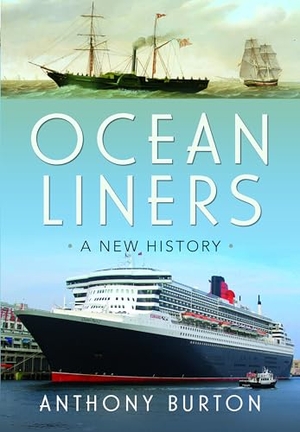 Burton, Anthony. Ocean Liners - A New History. Pen & Sword Books Ltd, 2024.