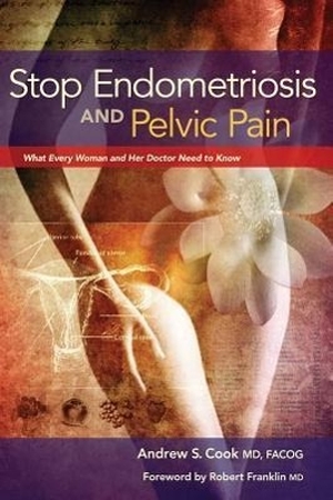 Cook, Andrew. Stop Endometriosis and Pelvic Pain - What Every Woman and Her Doctor Need to Know. Femsana Press LLC, 2012.