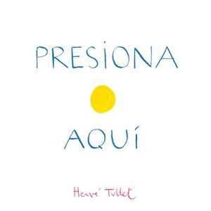 Tullet, Herve. Presiona Aqui. Chronicle Books, 2012.