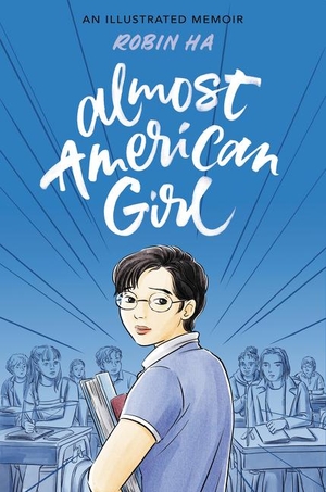 Ha, Robin. Almost American Girl - An Illustrated Memoir. Harper Collins Publ. USA, 2020.
