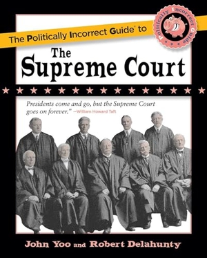 Yoo, John / Robert J Delahunty. The Politically Incorrect Guide to the Supreme Court. Skyhorse Publishing, 2023.