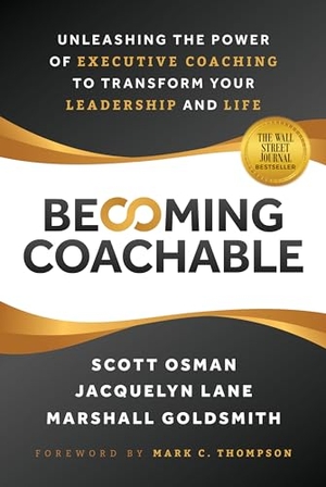 Osman, Scott / Lane, Jacquelyn et al. Becoming Coachable: Unleashing the Power of Executive Coaching to Transform Your Leadership and Life. Mascot Books, 2023.