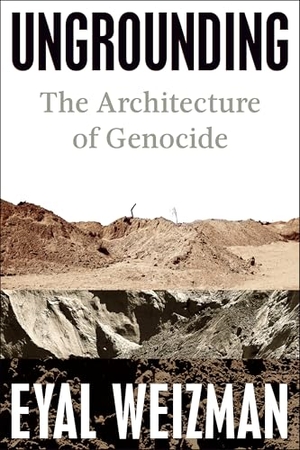 Weizman, Eyal. Ungrounding - The Architecture of Genocide. Penguin Publishing Group, 2026.