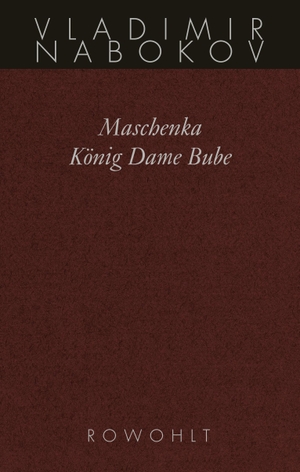 Nabokov, Vladimir. Gesammelte Werke 01. Frühe Romane 1. Maschenka. König Dame Bube - Frühe Romane. Rowohlt Verlag GmbH, 1991.